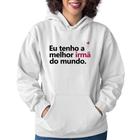 Moletom Feminino Eu tenho a melhor irmã do mundo - Foca na Moda