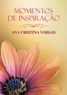 Momentos de Inspiração com Ana Cristina Vargas - VIDA & CONSCIENCIA