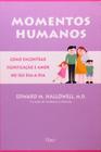 Momentos Humanos - Como Encontrar Significacao E Amor No Dia-A-Dia - 1 - EDITORA ROCCO