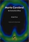 Morte Cerebral : Do Conceito a Ética - CLIMEPSI EDITORES - GRUPO DECKLEI