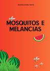 Mosquitos e melancias