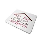 Mouse Pad Lar de Cachorro - Maluco por Caneca