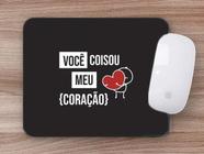 Mouse Pad Presente Você coisou meu Coração - Deluzz