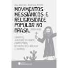 Movimentos Messiânicos e Religiosidade Popular no Brasil (1808-1938) - Benedictus