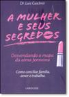 Mulher e Seus Segredos, A: Desevendando o Mapa da Alma Feminina