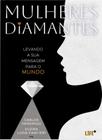 Mulheres Diamantes: Levando a sua mensagem para o mundo - Life