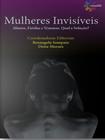 Mulheres Invisiveis Abusos, Feridas E Traumas. Qual A Solução - CONQUISTA EDITORA