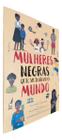 Mulheres Negra Que Mudaram o Mundo Sortido - PE DA LETRA