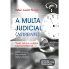 Multa Judicial, a (astreinte): Visao, Teorica, Pratica e Jurisprudencial - REVISTA DOS TRIBUNAIS RT