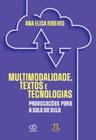 Multimodalidade, textos e tecnologias provocações para a sala de aula