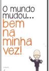 O Mundo MudouBem Na Minha Vez - livrofacil