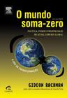 Mundo Soma-Zero, O - Política, Poder e Prosperidade no Atual Cenário Global - CAMPUS - GRUPO ELSEVIER