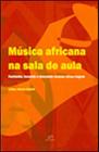 Música Africana na Sala de Aula - Cantando, Tocando e Dançando Nossas Raízes Negras - Duna Dueto