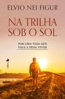 Na trilha sob o Sol: Por uma vida que vale a pena viver - Viseu