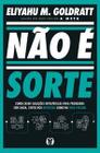 Não É Sorte: Como Criar Soluções Estratégicas para Problemas sem Saída, Tanto nos Negócios Como na V