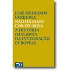 Não Há Mapa Cor-De-Rosa - A História (Mal)Dita Da Integração Europeia - Edições 70