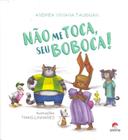 Não Me Toca, Seu Boboca! - ALETRIA EDITORA