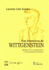Nas Fronteiras de Wittgenstein: Diálogos com o Pragmatismo e a Hermenêutica Filosófica