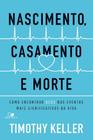 Nascimento, Casamento E Morte - Como Encontrar Deus Nos Eventos Mais Significativos Da Vida - Vida Nova