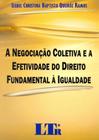 Negociacao coletiva e a efetividade do direito fundamental a igualdade - LTR