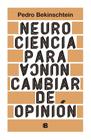 Neurociencia para (nunca) cambiar de opinión