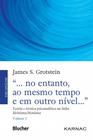 ... no entanto, ao mesmo tempo e em outro nivel, vol. 1 - BLUCHER