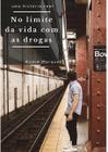 No limite da vida com as drogas: vivendo sem as drogas