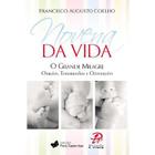 NOVENA DA VIDA: O GRANDE MILAGRE - ORACOES, TESTEMUNHOS e ORIENTACOES - FRANCISCO COELHO - Palavra e Prece