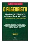 O algebrista volume 1 teoria e exercícios de fixação e revisão Sortido