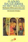 O anjo da guarda no meu dia-a-dia - Meditações bíblicas para todo o mês - PAULUS