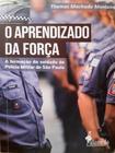 O Aprendizado da Força - a Formação do Soldado de Polícia Militar de São Paulo - Alameda