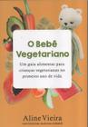 O bebe vegetariano um guia alimentar para crianças vegetarianas no primeiro ano de vida