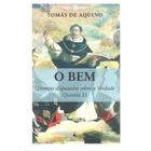 O Bem - Questões Disputadas Sobre a Verdade - Questão 21 (15) (Santo Tomás de Aquino)