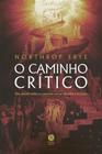 O Caminho Crítico - Um Ensaio sobre o Contexto Social da Crítica Literária