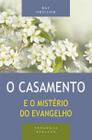 O Casamento e o Mistério do Evangelho - Editora Vida Nova