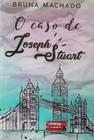 O CASO DE JOSEPH STUART - Bruna Machado - 188 págs. - BruMac