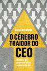 O Cérebro Traidor do Ceo - Decisões Que Provocam Crise e Como Evitá-las