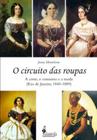 O circuito das roupas: a corte, o consumo e a moda (rio de janeiro, 1840-1889) - ALAMEDA