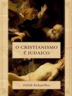 O Cristianismo é Judaico - Edith Schaeffer - MONERGISMO