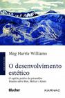 O desenvolvimento estético: o espírito poético da psicanálise - Ensaios sobre Bion, Meltzer e Keats - Edgard Blücher