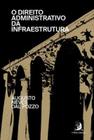 O Direito Administrativo da Infraestrutura (Volume 1)