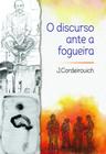 O Discurso Ante a Fogueira - Scortecci