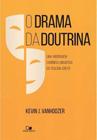 O Drama Da Doutrina - Editora Vida Nova