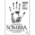 O Efeito Sombra: Encontre o Poder Escondido na Sua Verdade. Deepak Chopra