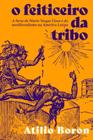 O Feiticeiro Da Tribo - AUTONOMIA LITERARIA