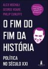 O Fim do Fim da História: Política no Século Xxi