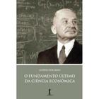 O Fundamento Último da Ciência Econômica - Vide Editorial