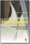 o Gerente Equalizador - Estratégias de Gestão no Setor Público - FGV