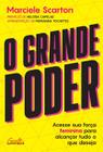 O Grande Poder: Acesse Sua Força Feminina para Alcançar Tudo o Que Deseja