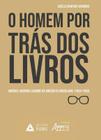 O Homem Por Trás dos Livros: Américo Jacobina Lacombe na Direção da Brasiliana (1956-1993) - Editora Appris